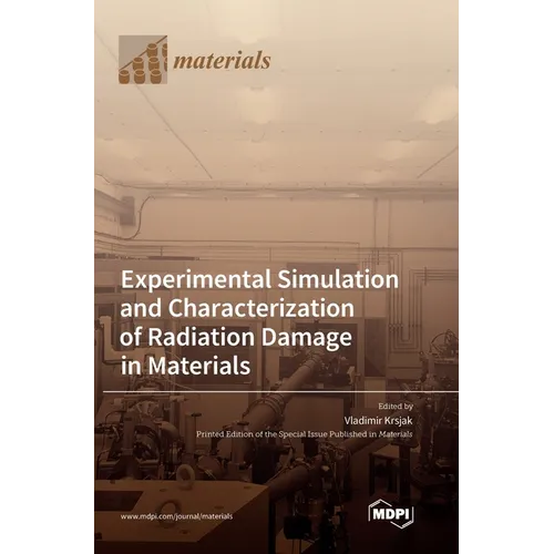 Experimental Simulation and Characterization of Radiation Damage in Materials - Hardcover