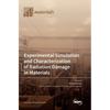 Experimental Simulation and Characterization of Radiation Damage in Materials - Hardcover