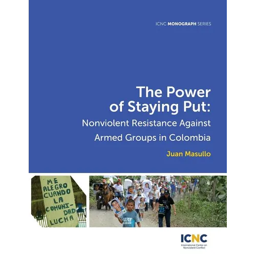 The Power of Staying Put: Nonviolent Resistance Against Armed Groups in Colombia - Paperback