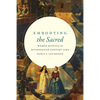 Embodying the Sacred: Women Mystics in Seventeenth-Century Lima - Paperback