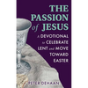 The Passion of Jesus: A Devotional to Celebrate Lent and Move Toward Easter - Paperback
