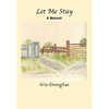 Let Me Stay: A Memoir - Hardcover