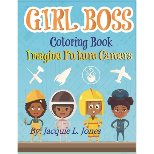Girl Boss Coloring Book: Imagine Future Careers: Including Affirmations featuring Black and Brown Girls - Paperback