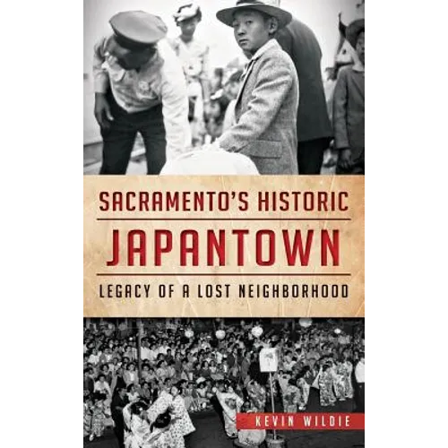 Sacramento's Historic Japantown: Legacy of a Lost Neighborhood - Hardcover