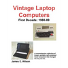 Vintage Laptop Computers: First Decade: 1980-89 - Paperback