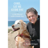 Come, Let Me Guide You: A Life Shared with a Guide Dog - Paperback
