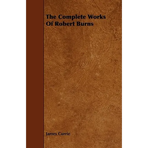 The Complete Works Of Robert Burns - Paperback