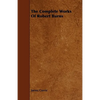 The Complete Works Of Robert Burns - Paperback