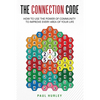 The Connection Code: How To Use The Power Of Community To Improve Every Area Of Your Life - Paperback