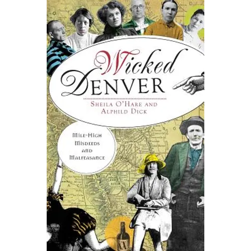 Wicked Denver: Mile-High Misdeeds and Malfeasance - Hardcover