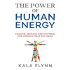 The Power of Human Energy: Unlock, Manage and Control the Energy that you need - Paperback