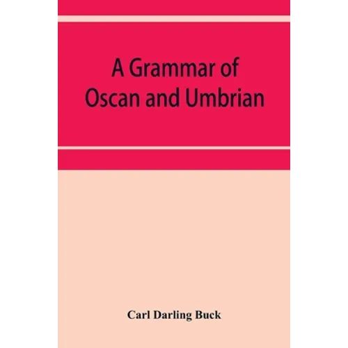 A grammar of Oscan and Umbrian, with a collection of inscriptions and a glossary - Paperback