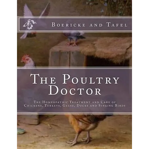 The Poultry Doctor: The Homeopathic Treatment and Care of Chickens, Turkeys, Geese, Ducks and Singing Birds - Paperback