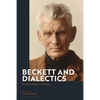 Beckett and Dialectics: Be it Something or Nothing - Paperback
