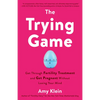 The Trying Game: Get Through Fertility Treatment and Get Pregnant without Losing Your Mind - Paperback