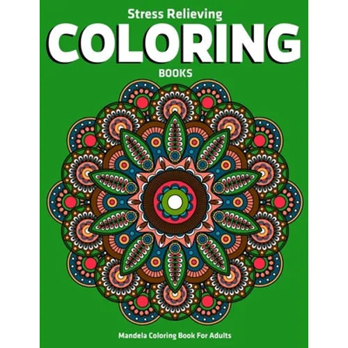 Mandela Coloring Book For Adults: Stress Relieving Coloring Books: Stress Relieving Mandala Designs - Paperback