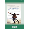 Something To Live For: Finding Your Way In The Second Half of Life (16pt Large Print Edition) - Paperback