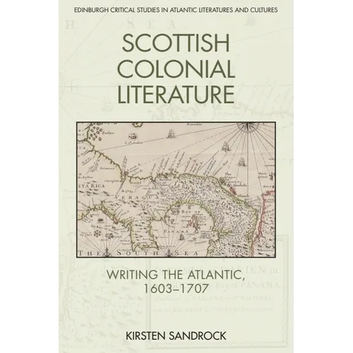 Scottish Colonial Literature: Writing the Atlantic, 1603-1707 - Paperback