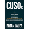 CUSOs: How Credit Unions and Entrepreneurs Can Get Started (And Win!) with Credit Union Service Organizations - Paperback