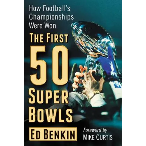 The First 50 Super Bowls: How Football's Championships Were Won - Paperback