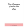History of the planetary systems from Thales to Kepler - Paperback