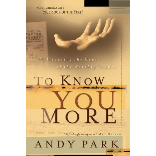 To Know You More: Cultivating the Heart of a Worship Leader - Paperback