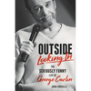 Outside Looking in: The Seriously Funny Life and Work of George Carlin - Hardcover