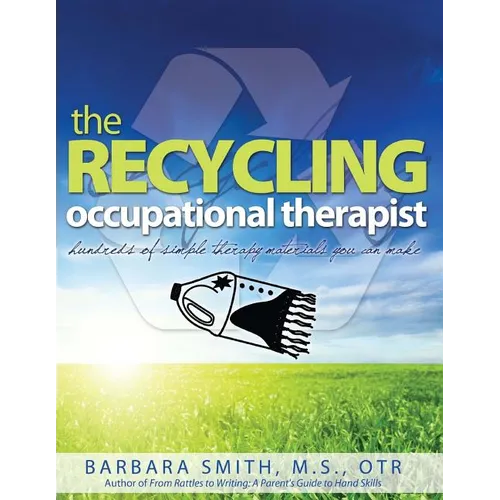 The Recycling Occupational Therapist: Hundreds of Simple therapy Materials You Can Make - Paperback
