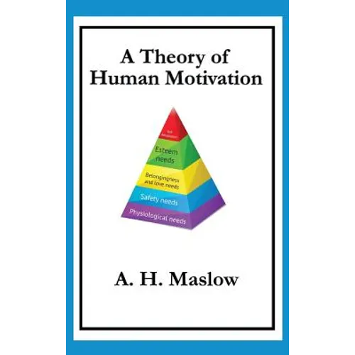 A Theory of Human Motivation: Maslow's Classic Essay on Needs and Self-Actualization - Hardcover