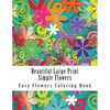 Beautiful Large Print Simple Flowers: Large Print One Sided Stress Relieving, Relaxing Flowers Coloring Book For Grownups, Women, Men & Youths. Easy F - Paperback
