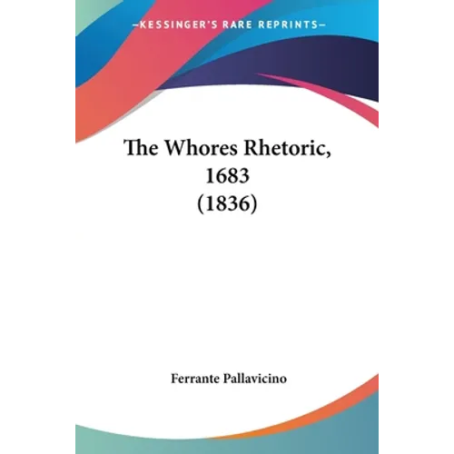 The Whores Rhetoric, 1683 (1836) - Paperback