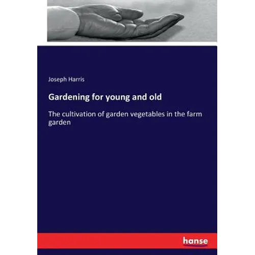 Gardening for young and old: The cultivation of garden vegetables in the farm garden - Paperback