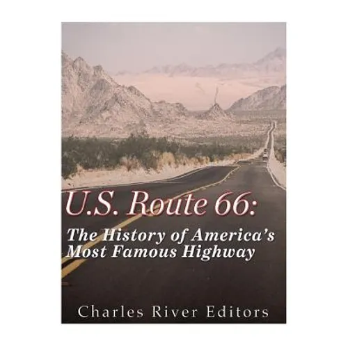 U.S. Route 66: The History of America's Most Famous Highway - Paperback