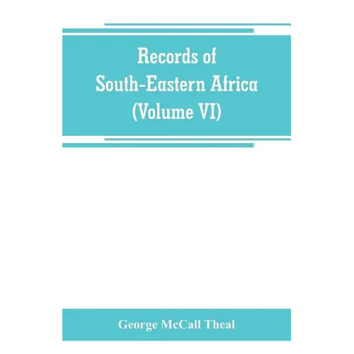 Records of South-Eastern Africa: collected in various libraries and archive departments in Europe (Volume VI) - Paperback