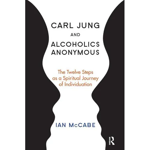 Carl Jung and Alcoholics Anonymous: The Twelve Steps as a Spiritual Journey of Individuation - Paperback