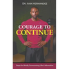 Courage to Continue: Steps for Boldly Surmounting Life's Adversities - Paperback