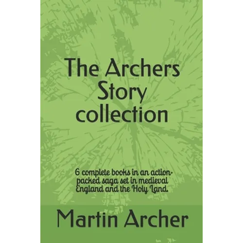 The Archers Story: Six Books of an Action-packed saga set in medieval England and the Holy Land - Paperback