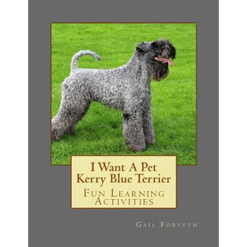 I Want A Pet Kerry Blue Terrier: Fun Learning Activities - Paperback