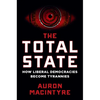 The Total State: How Liberal Democracies Become Tyrannies - Hardcover