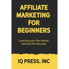 Affiliate Marketing for Beginners: Launching your first internet business the easy way - Paperback