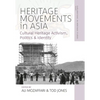Heritage Movements in Asia: Cultural Heritage Activism, Politics, and Identity - Paperback