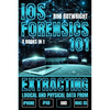 iOS Forensics 101: Extracting Logical And Physical Data From iPhone, iPad And Mac OS - Paperback