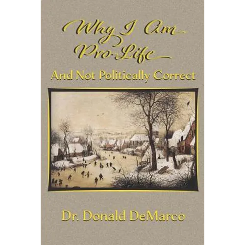 Why I Am Pro-Life and Not Politically Correct - Paperback