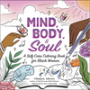 Mind, Body, & Soul: A Self-Care Coloring Book for Black Women - Paperback