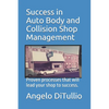 Success in Auto Body and Collision Shop Management: Proven processes that will lead your shop to success. - Paperback
