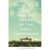 The Healing Power of the Holy Communion: A 90-Day Devotional - Hardcover