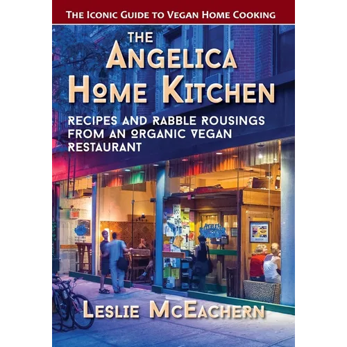 The Angelica Home Kitchen: Recipes and Rabble Rousings from an Organic Vegan Restaurant (Latest Edition) - Paperback