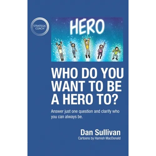 Who do you want to be a hero to?: Answer just one question and clarify who you can always be - Paperback