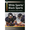 White Sports/Black Sports: Racial Disparities in Athletic Programs - Hardcover