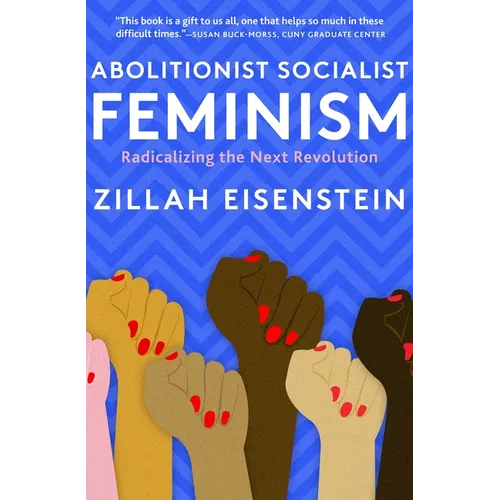 Abolitionist Socialist Feminism: Radicalizing the Next Revolution - Hardcover